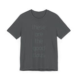 These are the Good Days tee
