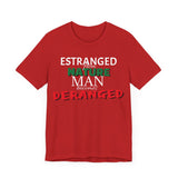 Estranged from Nature Man Becomes Deranged tee