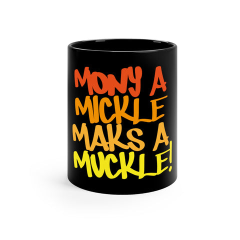 Mony a Mickle Maks a Muckle!: 11oz Black Mug