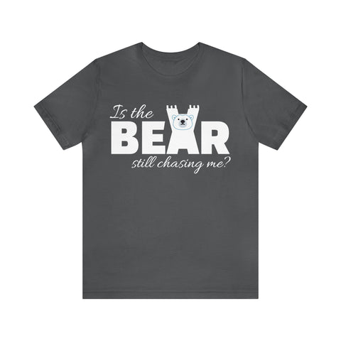 Is the bear still chasing me? tee