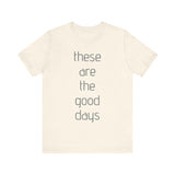 These are the Good Days tee