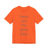 These are the Good Days tee