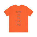 These are the Good Days tee