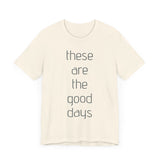 These are the Good Days tee