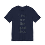 These are the Good Days tee