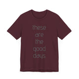 These are the Good Days tee
