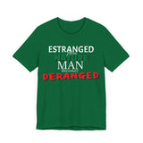 Estranged from Nature Man Becomes Deranged tee