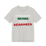 Estranged from Nature Man Becomes Deranged tee