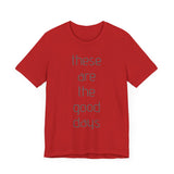 These are the Good Days tee
