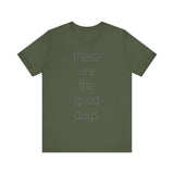 These are the Good Days tee