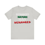 Estranged from Nature Man Becomes Deranged tee