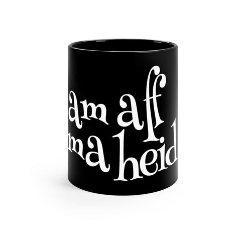 Am Aff Ma Heid: 11oz Black Mug