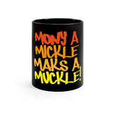 Mony a Mickle Maks a Muckle!: 11oz Black Mug