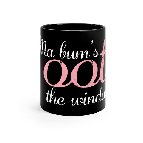 Ma Bum's Oot the Windae : 11oz Black Mug