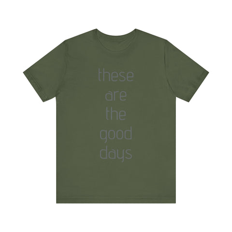 These are the Good Days tee